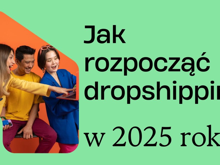 Jak zacząć dropshipping i uruchomić własny sklep internetowy w 2025 roku?